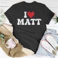 I Love Matt I Heart Matt Unisex T-Shirt Unique Gifts