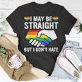 I May Be Straight But I Dont Hate Lgbt Gay Pride Unisex T-Shirt Unique Gifts