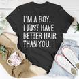 I'm A Boy I Just Have Better Hair Than You Long Hair T-Shirt Unique Gifts