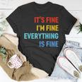 Im Its Fine - Passive Aggressive Funny Everything Is Fine Unisex T-Shirt Unique Gifts