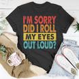 I'm Sorry Did I Roll My Eyes Out Loud Quotes T-Shirt Unique Gifts
