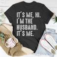 It's Me Hi I'm The Husband It's Me For Dad Husband T-Shirt Funny Gifts