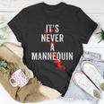 It's Never A Mannequin True Crime Podcast Tv Shows Lovers Tv Shows T-Shirt Unique Gifts