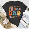 Its Me Hi Im The Dad Its Me Fathers Day Daddy Men On Back Unisex T-Shirt Unique Gifts