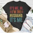 Its Me Hi Im The Husband Its Me Dad Husband Fathers Day Unisex T-Shirt Unique Gifts