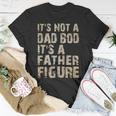 Its Not A Dad Bod Its A Father Figure | Funny Vintage Gift Unisex T-Shirt Funny Gifts