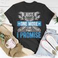 Just One More Car Part I Promise Funny Mechanic Fathers Day Unisex T-Shirt Unique Gifts