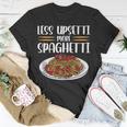 Less Upsetti Spaghetti Gift For Women Unisex T-Shirt Unique Gifts