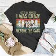 Lets Be Honest I Was Crazy Before The Cats Gift Unisex T-Shirt Unique Gifts