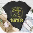 Lets Be Honest I Was Crazy Before Turtles Gifts For Turtles Lovers Funny Gifts Unisex T-Shirt Unique Gifts