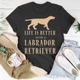 Life Is Better With A Labrador Retriever T-Shirt Funny Gifts