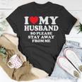 I Love My Husband I Love My Hot Husband So Stay Away T-Shirt Funny Gifts