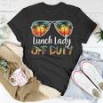 Lunch Lady Off Duty Off Duty Last Day Of School Summer Unisex T-Shirt Unique Gifts