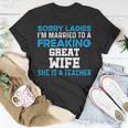 Married To A Great Teacher Husband Of A Teacher Gift For Mens Gift For Women Unisex T-Shirt Unique Gifts