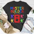Master Builder Is 8 Yrs Old Building 8Th Birthday Boys Girls Unisex T-Shirt Unique Gifts