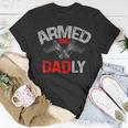 Men Armed And Dadly Funny Deadly Father Gift For Fathers Day Unisex T-Shirt Unique Gifts