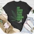My Cough Isnt From The Virus Funny 420 Marijuana Weed Weed Funny Gifts Unisex T-Shirt Unique Gifts