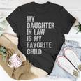 My Daughter In Law Is My Favorite Child Girl Dad Father Day Unisex T-Shirt Unique Gifts