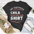 My Favorite Child Gave This Funny Mom Dad Sayings Gift For Women Unisex T-Shirt Unique Gifts