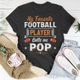 My Favorite Football Player Calls Me Pop Fathers Day Unisex T-Shirt Unique Gifts