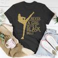 Never Underestimate A Girl With A Black Belt Gift Unisex T-Shirt Unique Gifts