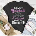 Never Underestimate A Woman With A Masters Degree Graduate Unisex T-Shirt Funny Gifts