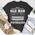 Never Underestimate An Old Man With A Synthesizer Gift For Mens Unisex T-Shirt Funny Gifts