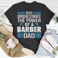 Never Underestimate The Power Of A Barber Dad Gift For Mens Unisex T-Shirt Funny Gifts