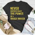Never Underestimate The Power Of A Truck Driver Unisex T-Shirt Funny Gifts
