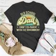 Old School Dad I Dont Co-Parent With The Government S Funny Gifts For Dad Unisex T-Shirt Unique Gifts