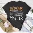 Old Vintage Cars Matter T-Shirt Unique Gifts