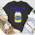 Party Cinco De Mayo Funny Mayonnaise Cinco De Mayo Funny Gifts Unisex T-Shirt Unique Gifts