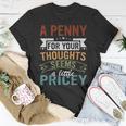 A Penny For Your Thoughts Seems A Little Pricey Joke T-Shirt Funny Gifts