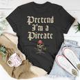 Pretend Im A Pirate Costume Party Funny Halloween Pirate Unisex T-Shirt Funny Gifts