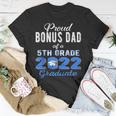 Proud Bonus Dad Of 5Th Grade Graduate 2022 Family Graduation Unisex T-Shirt Unique Gifts