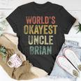 Retro Funny Uncle Worlds Okayest Uncle Brian Fun Uncle Day Unisex T-Shirt Unique Gifts