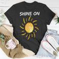 Shine On With Sun Inspiration Sun Funny Gifts Unisex T-Shirt Unique Gifts