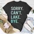 Sorry Cant Lake Bye Funny Lake Unisex T-Shirt Funny Gifts