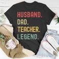 Teacher Husband Dad Legend Retro Vintage Dad Fathers Day Gift For Women Unisex T-Shirt Unique Gifts