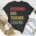 Teacher Husband Dad Legend Retro Vintage Dad Fathers Day Gift For Womens Gift For Women Unisex T-Shirt Unique Gifts