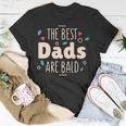 The Best Dads Are Bald Alopecia Awareness And Bald Daddy Gift For Mens Gift For Women Unisex T-Shirt Unique Gifts