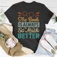 The Book Is Always So Much Better Funny Librarian Unisex T-Shirt Unique Gifts