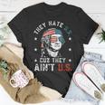 They Hate Us Cuz They Aint Us Funny 4Th Of July Unisex T-Shirt Unique Gifts