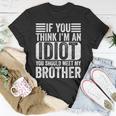 If You Think I'm An Idiot You Should Meet My Brother Retro T-Shirt Unique Gifts