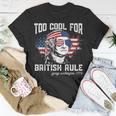 Too Cool For British Rule George Washington July 4Th Of July Unisex T-Shirt Unique Gifts