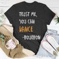 Trust Me You Can Dance Bourbon Funny Drinking Party Unisex T-Shirt Unique Gifts