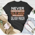 Never Underestimate An Old Man Who Is Also A Delivery Person T-Shirt Funny Gifts
