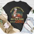Never Underestimate An Old Man With A Grill Dad Granddad Bbq T-Shirt Funny Gifts
