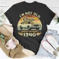 Vintage 1940 Car Birthday Gift Im Not Old Im A Classic 1940 Unisex T-Shirt Unique Gifts