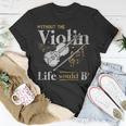 Violinist Music Musician Violin - Violinist Music Musician Violin Unisex T-Shirt Unique Gifts